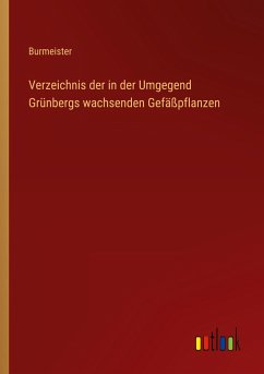 Verzeichnis der in der Umgegend Grünbergs wachsenden Gefäßpflanzen - Burmeister