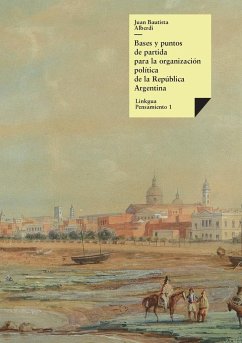 Bases y puntos de partida para la organización política de la República Argentina - Alberdi, Juan Bautista