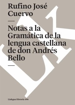 Notas a la Gramática de la lengua castellana de don Andrés Bello - Cuervo Urisarri, Rufino José