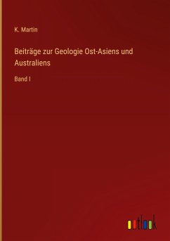 Beiträge zur Geologie Ost-Asiens und Australiens - Martin, K.