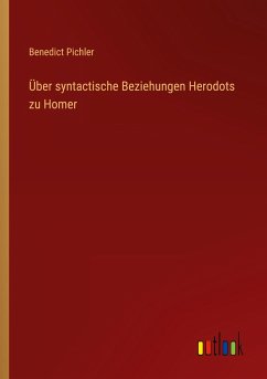 Über syntactische Beziehungen Herodots zu Homer - Pichler, Benedict