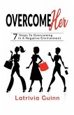 OvercomeHer, The 7 steps of overcoming in a negative environment