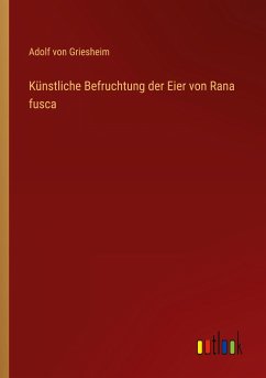 Künstliche Befruchtung der Eier von Rana fusca - Griesheim, Adolf Von