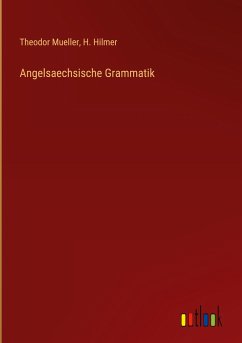 Angelsaechsische Grammatik - Mueller, Theodor; Hilmer, H.