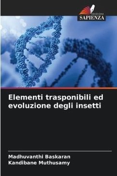 Elementi trasponibili ed evoluzione degli insetti - Baskaran, Madhuvanthi;Muthusamy, Kandibane