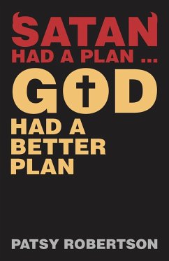 Satan Had a Plan ... God Had a Better Plan - Robertson, Patsy