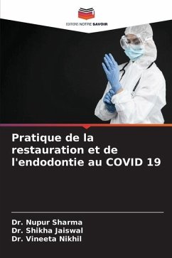 Pratique de la restauration et de l'endodontie au COVID 19 - Sharma, Dr. Nupur;Jaiswal, Dr. Shikha;Nikhil, Dr. Vineeta