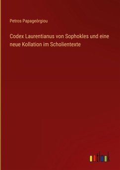 Codex Laurentianus von Sophokles und eine neue Kollation im Scholientexte - Papage¿rgiou, Petros