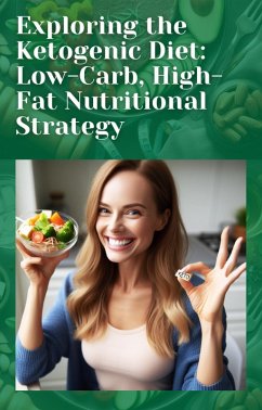 Cover Exploring the Ketogenic Diet: Low-Carb, High-Fat Nutritional Strategy (eBook, ePUB)