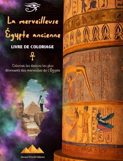 La merveilleuse Égypte ancienne - Livre de coloriage créatif pour les amateurs de civilisations anciennes - Editions, Ancient World