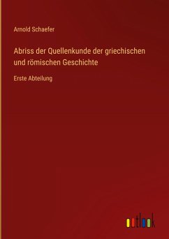 Abriss der Quellenkunde der griechischen und römischen Geschichte - Schaefer, Arnold