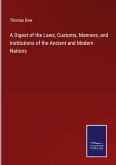 A Digest of the Laws, Customs, Manners, and Institutions of the Ancient and Modern Nations