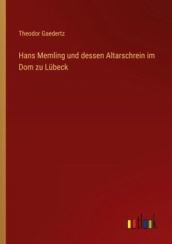 Hans Memling und dessen Altarschrein im Dom zu Lübeck - Gaedertz, Theodor