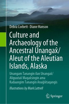 Culture and Archaeology of the Ancestral Unangax̂/Aleut of the Aleutian Islands, Alaska (eBook, PDF) - Corbett, Debra; Hanson, Diane