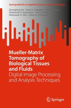 Mueller-Matrix Tomography of Biological Tissues and Fluids (eBook, PDF) - Hu, Zhengbing; Ushenko, Yuriy A.; Soltys, Iryna V.; Dubolazov, Oleksandr V.; Gorsky, M. P.; Olar, Oleksandr V.; Trifonyuk, Liliya Yu.