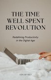The Time Well Spent Revolution: Redefining Productivity in the Digital Age (eBook, ePUB)