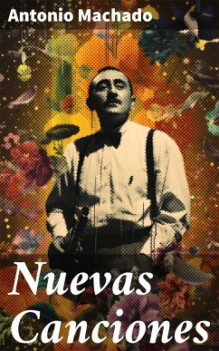 Nuevas Canciones (eBook, ePUB) - Machado, Antonio