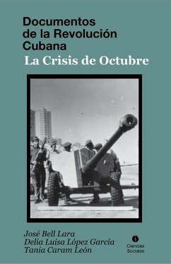 Documentos de la Revolución Cubana. La crisis de octubre (eBook, ePUB) - Bell Lara, José; Caram León, Tania; López García, Delia Luisa