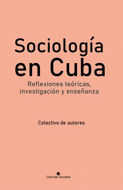 Sociología en Cuba. Reflexiones teóricas, investigación y enseñanza (eBook, ePUB) - autores, Colectivo de