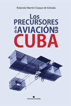 Los precursores de la aviación en Cuba (eBook, ePUB) - Marrón Duque de Estrada, Rolando A.