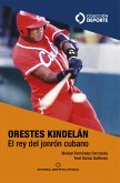 Orestes Kindelán. El rey del jonrón cubano (eBook, ePUB)