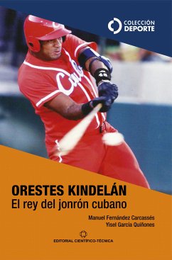 Orestes Kindelán. El rey del jonrón cubano (eBook, ePUB) - Fernández Carcassés, Manuel; García Quiñones, Yisel