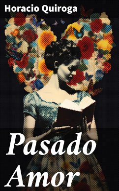 Pasado Amor (eBook, ePUB) - Quiroga, Horacio