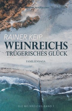 Die Weinreichs, Band 1: Weinreichs trügerisches Glück (eBook, ePUB) - Keip, Rainer