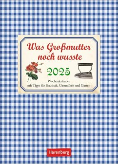 Was Großmutter noch wusste Wochenkalender 2025 - mit Tipps für Haushalt, Gesundheit und Garten - Reinecke, Jochen