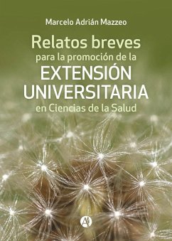 Relatos breves para la promoción de la Extensión Universitaria en Ciencias de la Salud (eBook, ePUB) - Mazzeo, Marcelo Adrián