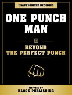 One Punch Man - Beyond The Perfect Punch: Unauthorized Decoding (eBook, ePUB) - Publishing, Black; Publishing, Black