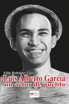 Luis Alberto García, un actor de pueblo (eBook, ePUB) - Rodríguez Garcet, Eddy