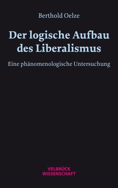 Der logische Aufbau des Liberalismus - Oelze, Berthold W. H.