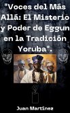 &quote;Voces del Más Allá: El Misterio y Poder de Eggun en la Tradición Yoruba&quote;. (eBook, ePUB)
