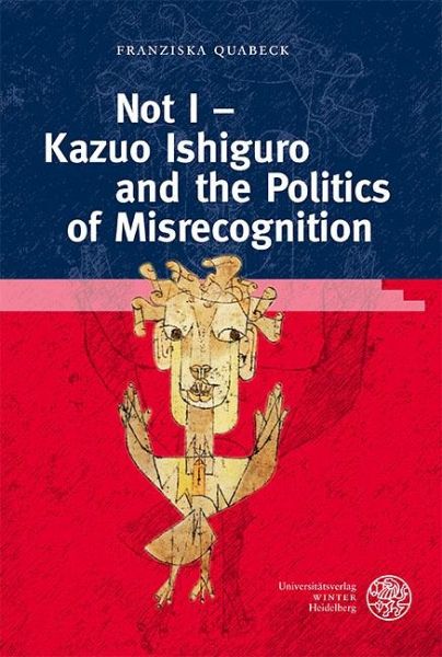 Not I - Kazuo Ishiguro and the Politics of Misrecognition (eBook, PDF)