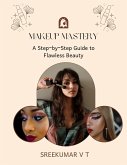 Makeup Mastery: A Step-by-Step Guide to Flawless Beauty (eBook, ePUB)