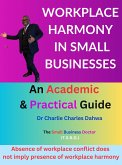 Workplace Harmony in Small Businesses: An Academic and Practical Guide (eBook, ePUB) Workplace Harmony in Small Businesses: An Academic and Practical Guide (eBook, ePUB)