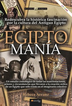 EGIPTOMANÍA. Redescubra la histórica fascinación por la cultura del antiguo Egipto (eBook, ePUB) - Arranz, Rebeca