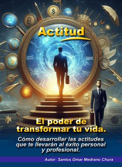 Actitud. El poder de transformar tu vida. (eBook, ePUB) - Chura, Santos Omar Medrano