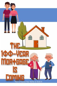 The 100-Year Mortgage is Coming: How to Position Your Family to Avoid It (Financial Freedom, #218) (eBook, ePUB) - King, Joshua