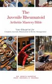 The Juvenile Rheumatoid Arthritis Mastery Bible: Your Blueprint for Complete Juvenile Rheumatoid Arthritis Management (eBook, ePUB)
