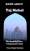 Know About &quote;Taj Mahal&quote; - The Symbol of Love - A Comprehensive Guide (Tourist Guide's, #1) (eBook, ePUB)