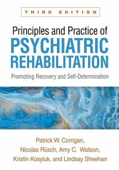 Principles and Practice of Psychiatric Rehabilitation (eBook, ePUB) - Corrigan, Patrick W.; Rüsch, Nicolas; Watson, Amy C.; Kosyluk, Kristin; Sheehan, Lindsay