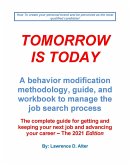 Tomorrow Is Today a behavior modification methodology, guide, and workbook to manage the job search process. The complete guide for getting and keeping your next job. (eBook, ePUB)
