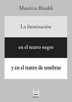 La iluminación en el teatro negro y en el teatro de sombras (eBook, ePUB) - Rinaldi, Mauricio