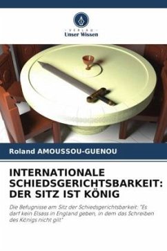 INTERNATIONALE SCHIEDSGERICHTSBARKEIT: DER SITZ IST KÖNIG - Amoussou-Guenou, Roland