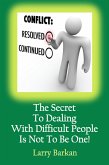 The Secret To Dealing With Difficult People Is Not To Be One: 7 Tactics To Disarm Difficult People (eBook, ePUB)