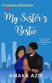 My Sister's Bestie (Cupidess Mismatch, #1) (eBook, ePUB) My Sister's Bestie (Cupidess Mismatch, #1) (eBook, ePUB)