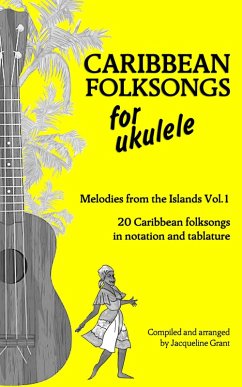 Caribbean Folksongs for Ukulele - Vol 1 (eBook, ePUB) - Grant, Jacqueline