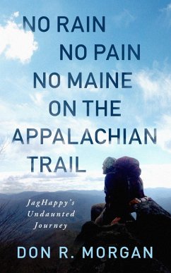 No Rain No Pain No Maine on the Appalachian Trail; JagHappy's Undaunted Journey (eBook, ePUB) - Morgan, Don R.